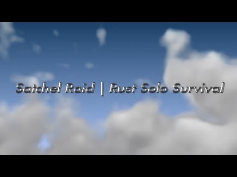 Satchel Raid | Rust Solo Survival