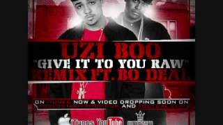 Uzi Boo Ft. Bo Deal - Give It To You Raw (Remix)