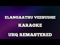 Elangaathu Veesudhey Karaoke With Lyrics UHQ Remastered