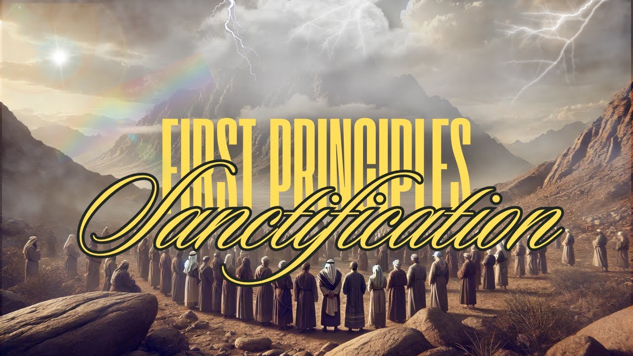 âFirst Principles: Sanctificationâ | General Principles Of Holiness, Part 2