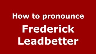 How to pronounce Frederick Leadbetter