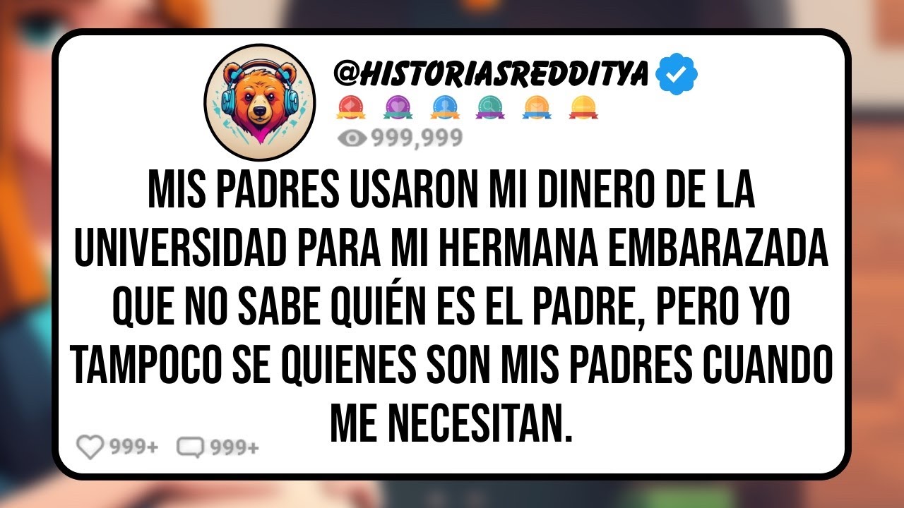 Mis PADRES Usaron mi Dinero de la Universidad para Mi HERMANA Embarazada Que no Sabe Quién es el...