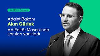 Adalet Bakanı Akın Gürlek, AA Editör Masası'na konuk oldu
