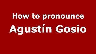 How to pronounce Agustín Gosio