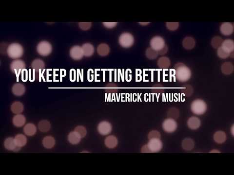 You Keep On Getting Better Lyrics - Maverick City Music
