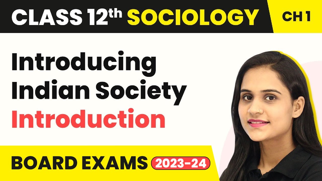 Class 12 Sociology Chapter 1 | Introduction - Introducing Indian Society 2022-23