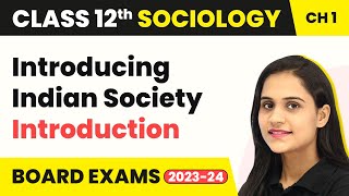 Class 12 Sociology Chapter 1 | Introduction - Introducing Indian Society 2022-23