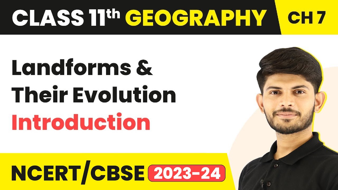 Landforms And Their Evolution - Introduction | Class 11 Geography