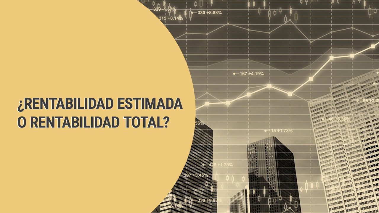 ¿Cuál es la diferencia entre rentabilidad estimada y rentabilidad total? #AprendeConMatías