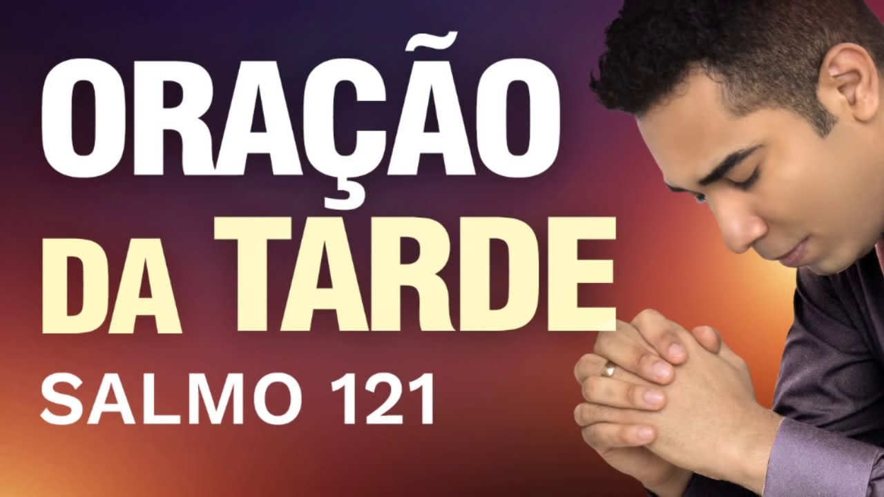 ORAÇÃO DA TARDE - SALMO 121