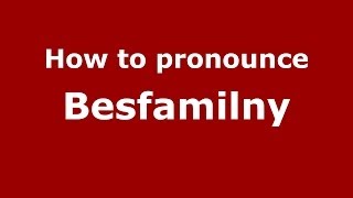 How to pronounce Besfamilny