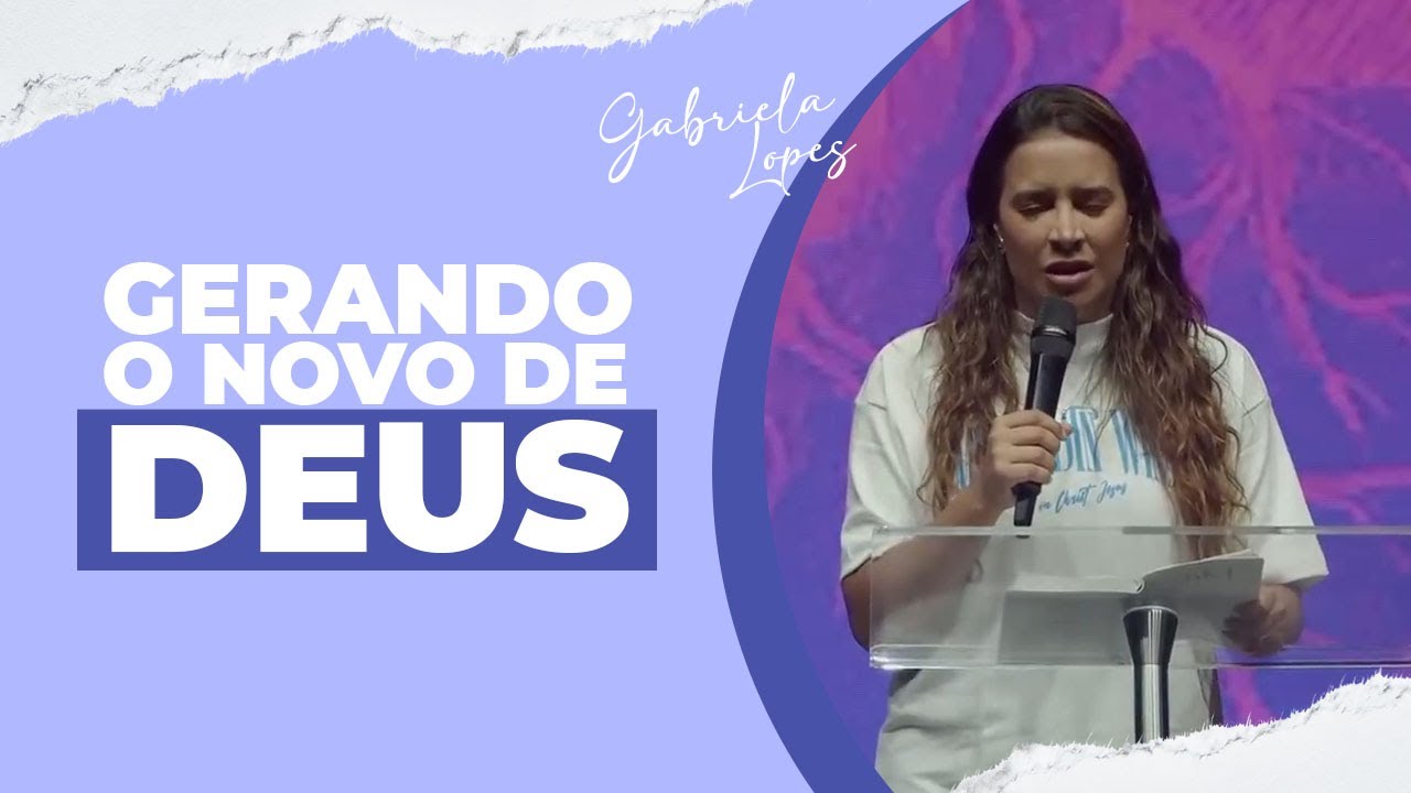 GERANDO O NOVO DE DEUS - Gabriela Lopes #pregação