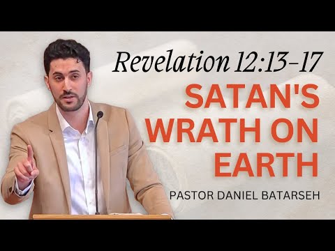 Satan's Wrath on Earth | Revelation 12:13-17 | Pastor Daniel Batarseh