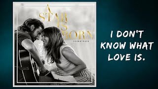 Lady Gaga &amp; Bradley Cooper -  I Don&#39;t Know What Love Is (Lyrics)