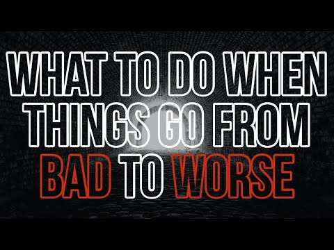 || What To Do When Things Go From Bad To Worse ||