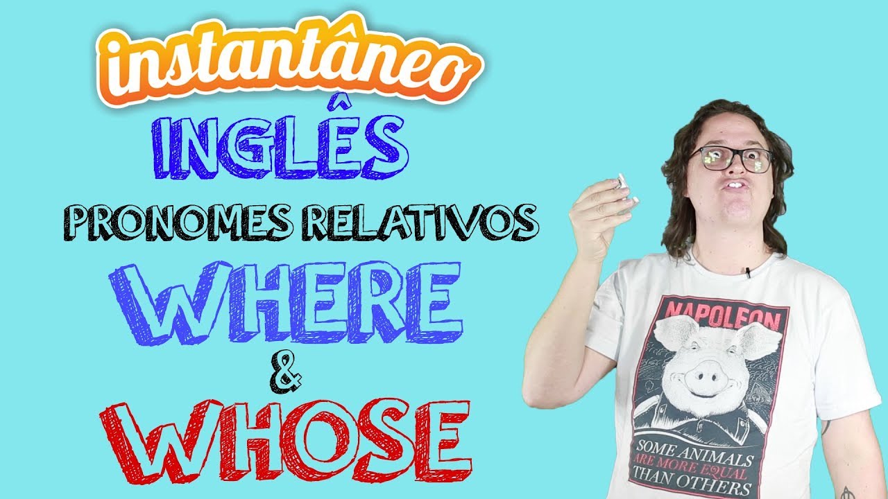 Pronomes Relativos WHERE e WHOSE - Inglês - Fabio Vasques - Instantâneo