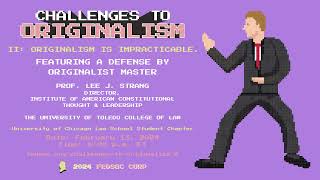 Click to play: Challenges to Originalism II: Originalism is Impracticable