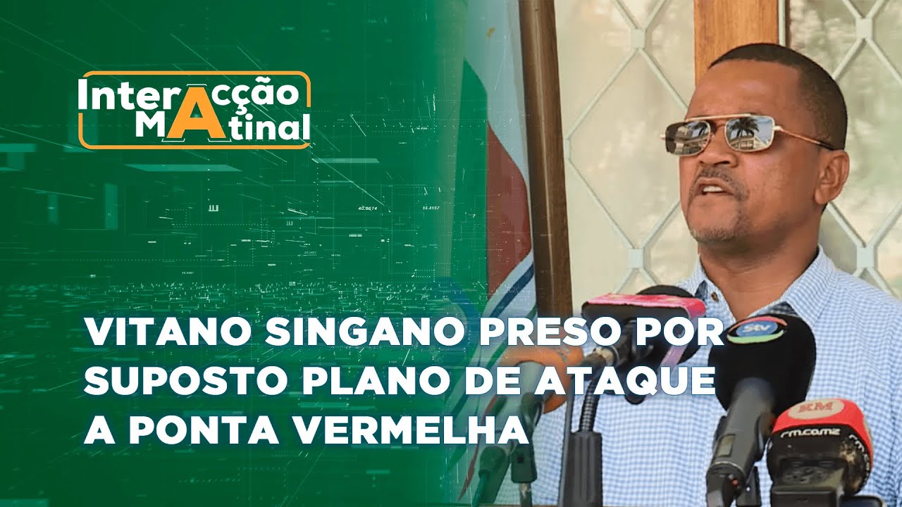 #InteracçãoMatinal | Vitano Singano Preso por Suposto Plano de Ataque a Ponta Vermelha @PortalFM24