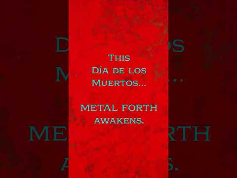This Día de los Muertos…METAL FORTH awakens. 💀🔥