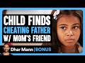 Child Finds CHEATING FATHER W/ MOM'S Friend | Dhar Mann Bonus!