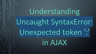Download the video "Understanding Uncaught SyntaxError: Unexpected token ':' in AJAX"