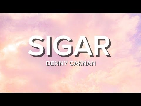 Lirik Lagu Sigar - Denny Caknan / Sinten sing sambat kula niki kuat
