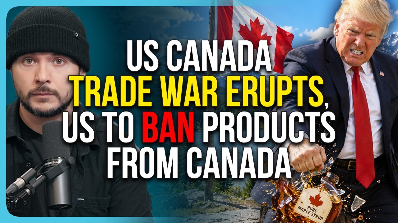 US Canada Trade War ERUPTS, US To BAN Products From Canada