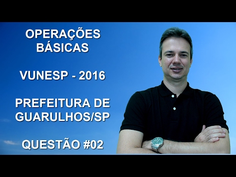 VUNESP02NMQ02 - VUNESP - 2016 - PREFEITURA DE GUARULHOS/SP - AGENTE ESCOLAR - OPERAÇÕES BÁSICAS