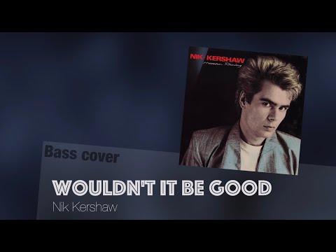 Wouldn't it be good - Nik Kershaw bass cover