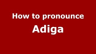 How to pronounce Adiga