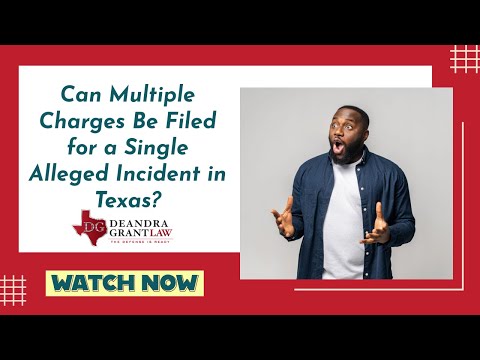 Can Multiple Charges Be Filed for a Single Alleged Incident in Texas? | Call Us for Legal Help