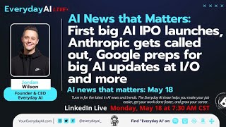 First big AI IPO launches, Anthropic gets called out, Google preps for big AI updates at I/O & more