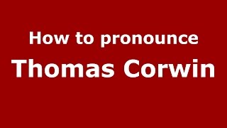 How to pronounce Thomas Corwin