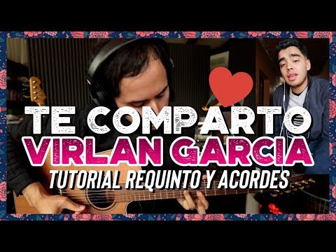 TE COMPARTO - Virlan Garcia - Tutorial - REQUINTO - Acordes - Guitarra