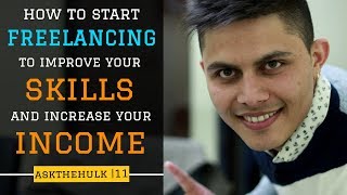 How to start freelancing to improve the skills and increase the income? | Ask The Hulk 11