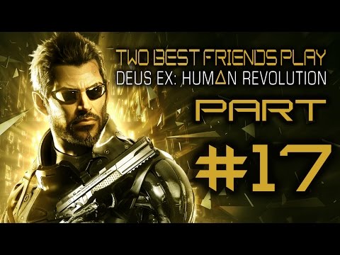 Two Best Friends Play Deus Ex Human Revolution (Part 17)