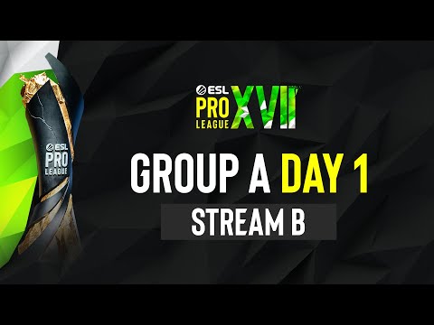 ESL Pro League Season 17 - Group A - Day 1- B Stream - FULL SHOW"