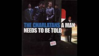 The Charlatans - A Man Needs To Be Told