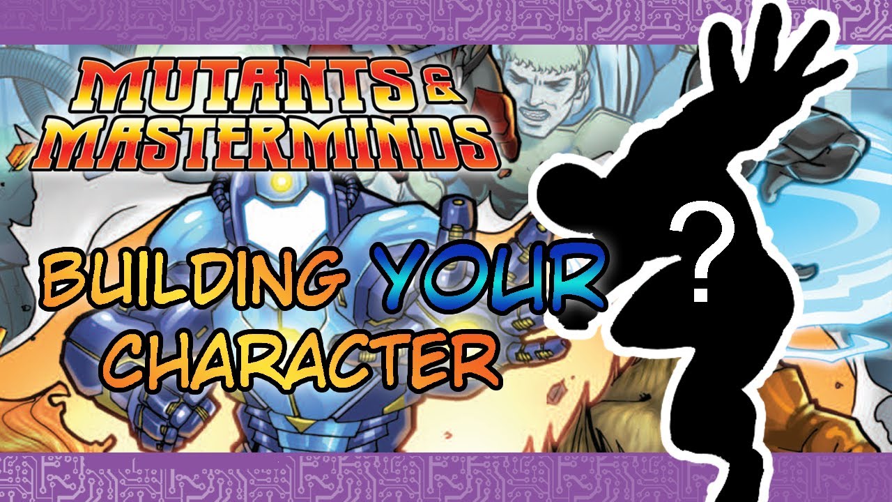 Building Your Character: Mutants and Masterminds