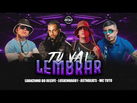 LUANZINHO DO RECIFE, ASTNBEATS, LUSKINHA081, MC TUTO - TU VAI LEMBRAR (PROD BY ASTNBEATS X LUSKINHA)