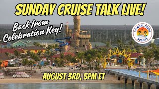 Sunday Cruise Talk Live | Let's Talk Cruising | Back from Celebration Key!