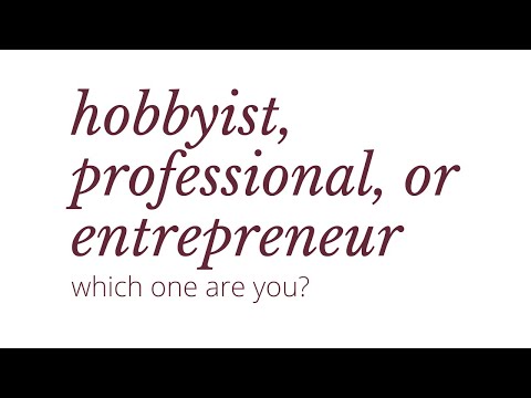 Hobbyist vs Professional vs Entrepreneur | what's the difference? | what type of creative are you?