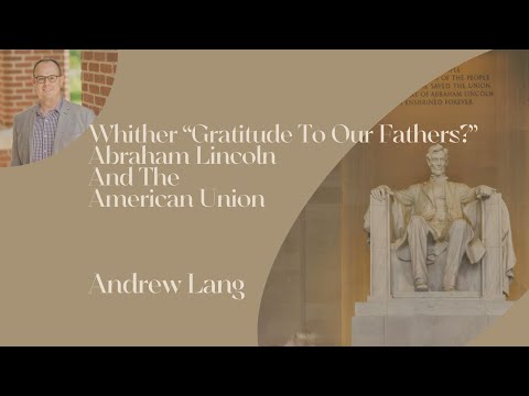 Andrew Lang - "Whither 'Gratitude To Our Fathers?' Abraham Lincoln And The American Union"