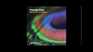 Friendly Fires - Why Don't You Answer? (Hot Since 82 Remix)