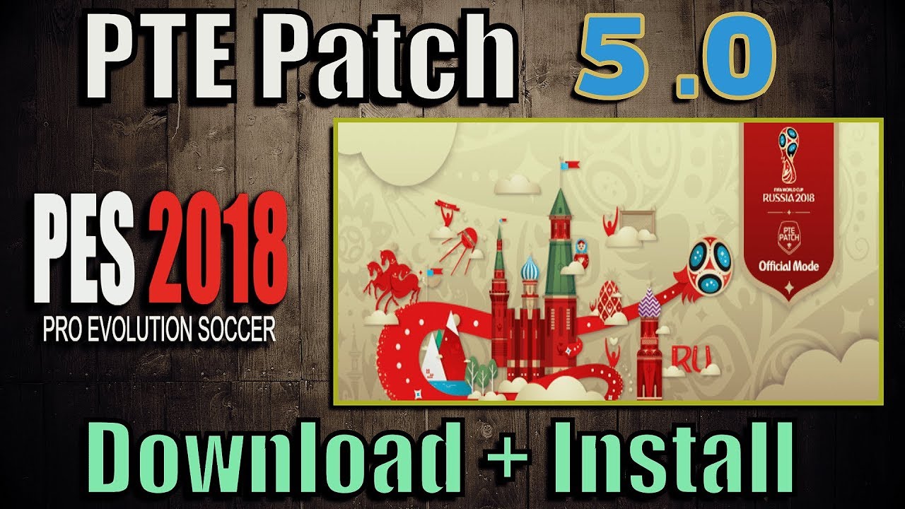 [PES 2018] PTE Patch 5.0 + World Cup Mode | Install on PC - YouTube