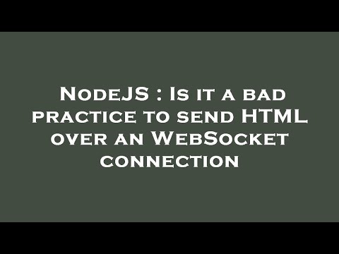 NodeJS : Is it a bad practice to send HTML over an WebSocket connection