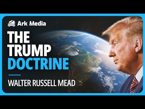 The Trump Doctrine - with Walter Russell Mead
