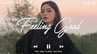 Feeling Good - Chill vibes 🍃 English songs chill music mix