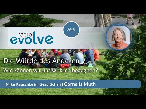 #618 Radio evolve mit Cornelia Muth: Die Würde des anderen – Wie können wir uns wirklich begegnen?
