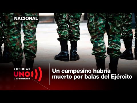 Un campesino habría muerto por balas del Ejército en Vistahermosa, Meta | Noticias UNO